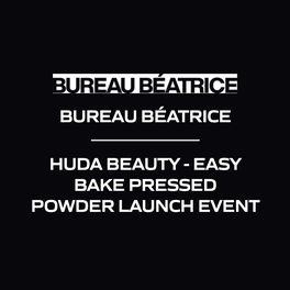 BUREAU BÉATRICE - HUDA BEAUTY - EASY BAKE PRESSED POWDER LAUNCH EVENT