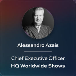 Alessandro Azais - Chief Executive Officer - HQ Worldwide Shows