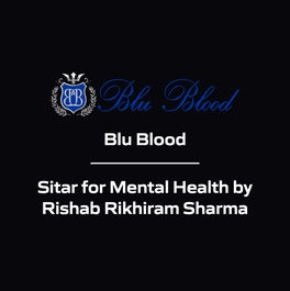 Blu Blood - Sitar for Mental Health by Rishab Rikhiram Sharma
