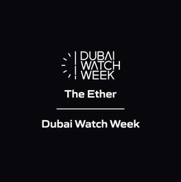 The Ether - Dubai Watch Week