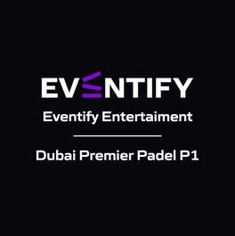 Eventify Entertaiment - Dubai Premier Padel P1