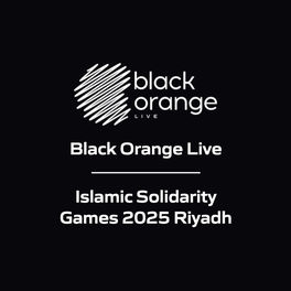 Black Orange Live - Islamic Solidarity Games 2025 Riyadh