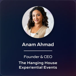 Anam Ahmad - Founder & CEO - The Hanging House Experiential Events