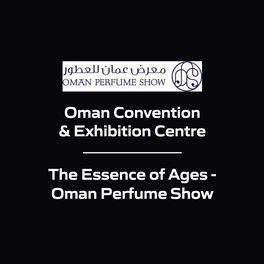 Oman Convention & Exhibition Centre - The Essence of Ages - Oman Perfume Show