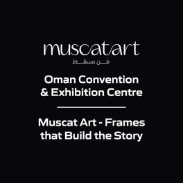 Oman Convention & Exhibition Centre - Muscat Art - Frames that Build the Story