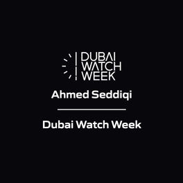 Ahmed Seddiqi - Dubai Watch Week
