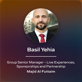 Basil Yehia - Group Senior Manager – Live Experiences, Sponsorships and Partnership - Majid Al Futtaim