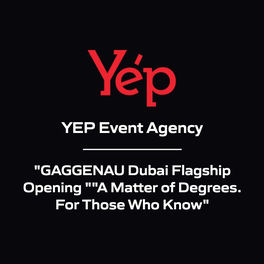 YEP Event Agency - "GAGGENAU Dubai Flagship Opening ""A Matter of Degrees. For Those Who Know"