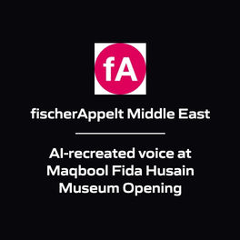 fischerAppelt Middle East - AI-recreated voice at Maqbool Fida Husain Museum Opening